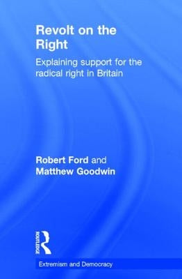 Revolt on the Right: Explaining Support for the Radical Right in Britain by Ford, Robert