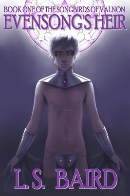 Evensong's Heir: Book One of the Songbirds of Valnon by Baird, L. S.