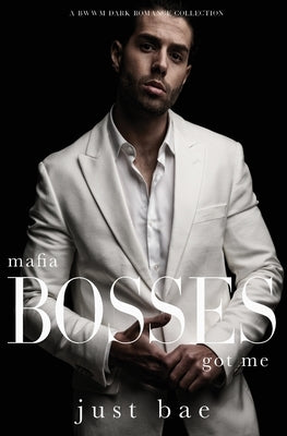 Mafia Bosses Got Me: A BWWM Dark Romance Collection by Bae, Just