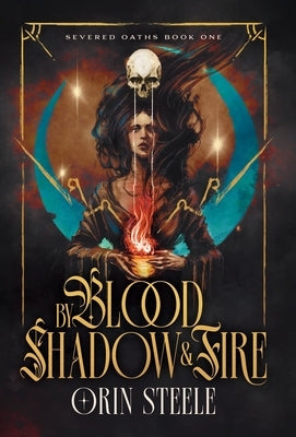 By Blood, Shadow, & Fire by Steele, Orin