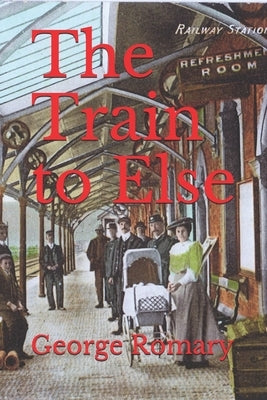 The Train to Else by Romary, George