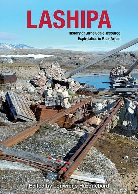 Lashipa: History of Large Scale Resource Exploitation in Polar Areas by Hacquebord, Louwrens