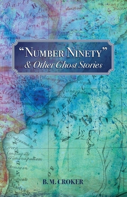 Number Ninety & Other Ghost Stories by Croker, B. M.
