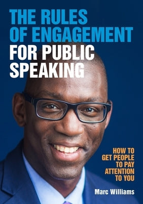 The Rules of Engagement for Public Speaking by Williams, Marc