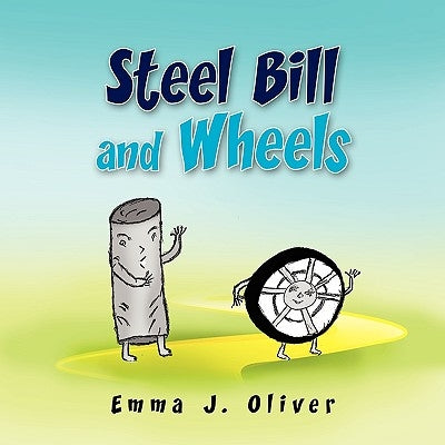 Steel Bill and Wheels by Oliver, Emma J.