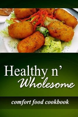 Healthy n' Wholesome - Comfort Food Cookbook: Awesome healthy cookbook for beginners by Wholesome, Healthy N.