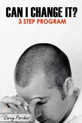 Can I Change It?: 3 Step Program by Porcher, Carey Dean