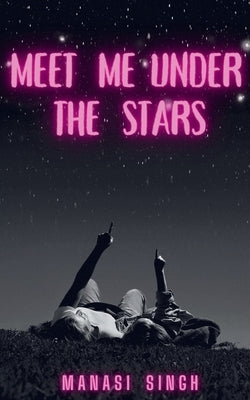 Meet Me Under the Stars by Singh, Manasi