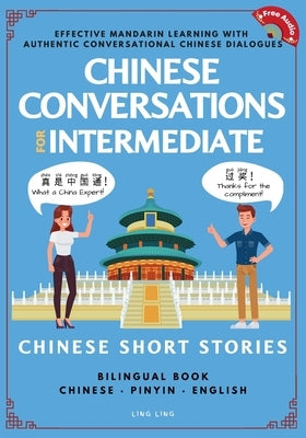 Chinese Conversations for Intermediate: Mandarin Learning with Conversational Dialogues (Free Audio) - Chinese Short Stories Bilingual Book by Ling, Ling