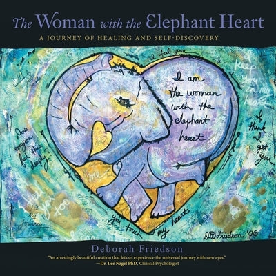 The Woman With the Elephant Heart: A Journey of Healing and Self-Discovery by Friedson, Deborah