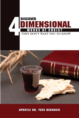 Discover Four Dimensional Works of Christ: They Don't Want You to Know by Beauvais, Yves