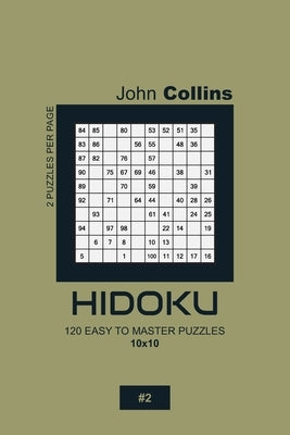 Hidoku - 120 Easy To Master Puzzles 10x10 - 2 by Collins, John