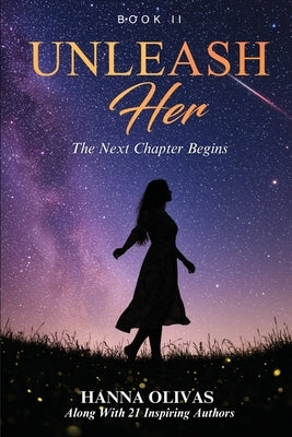 Unleash Her: The Next Chapter Begins by Olivas, Hanna
