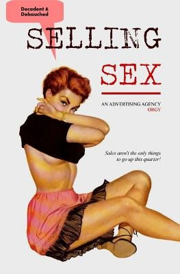 Selling Sex: An Advertising Agency Orgy by Press, Locus Elm