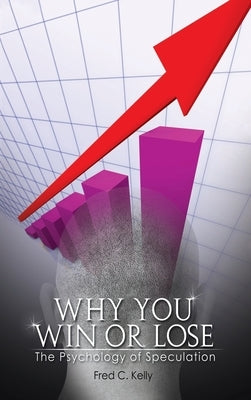 Why You Win or Lose: The Psychology of Speculation by O'Neil, William J.