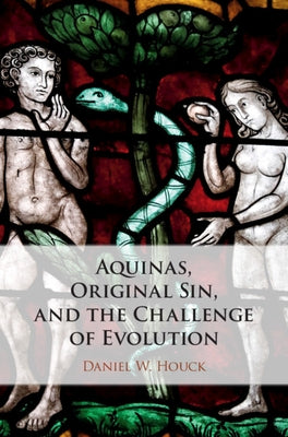 Aquinas, Original Sin, and the Challenge of Evolution by Houck, Daniel W.
