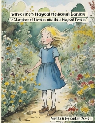 Waverlee's Magical Medicinal Garden: A Storybook of Flowers and Their Medicinal Powers by Yewell, Aj