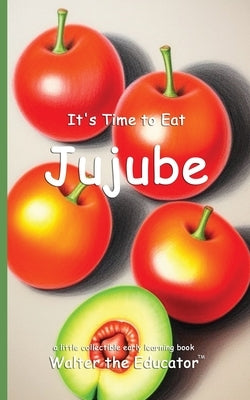 It's Time to Eat Jujube by Walter the Educator