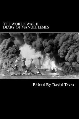 The World War II Diary of Manuel Lemes: Civilian Life in Hawaii During World War II by Teves, David