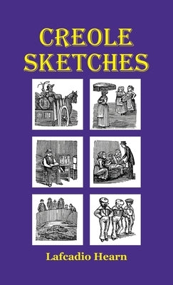 Creole Sketches by Hearn, Lafcadio