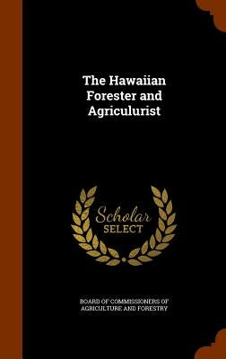 The Hawaiian Forester and Agriculurist by Board of Commissioners of Agriculture an