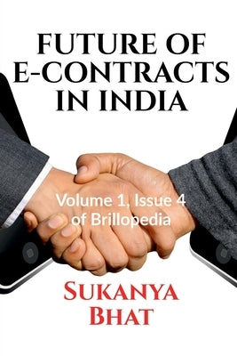 Future of E-Contracts in India: Volume 1, Issue 4 of Brillopedia by Bhat, Sukanya