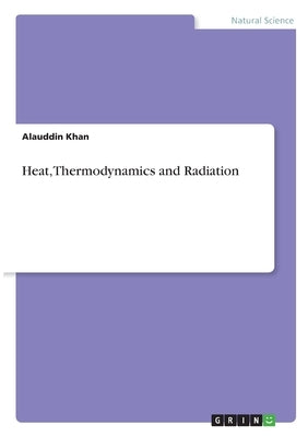 Heat, Thermodynamics and Radiation by Khan, Alauddin