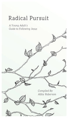 Radical Pursuit: A Young Adult's Guide to Following Jesus by Roberson, Abby