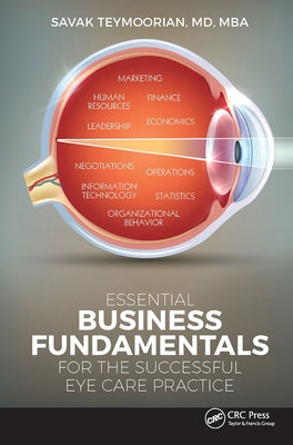 Essential Business Fundamentals for the Successful Eye Care Practice by Teymoorian, Savak