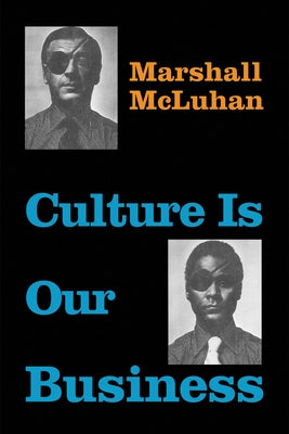 Culture Is Our Business by McLuhan, Marshall