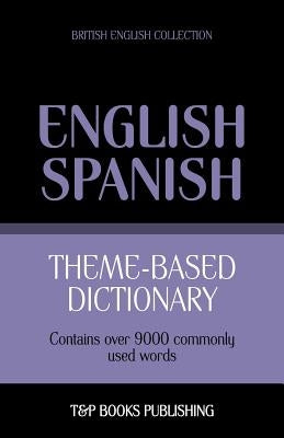 Theme-based dictionary British English-Spanish - 9000 words by Taranov, Andrey