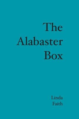 The Alabaster Box by Faith, Linda