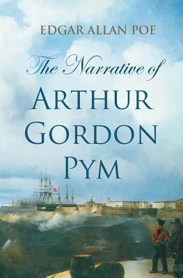 The Narrative of Arthur Gordon Pym by Poe, Edgar Allan