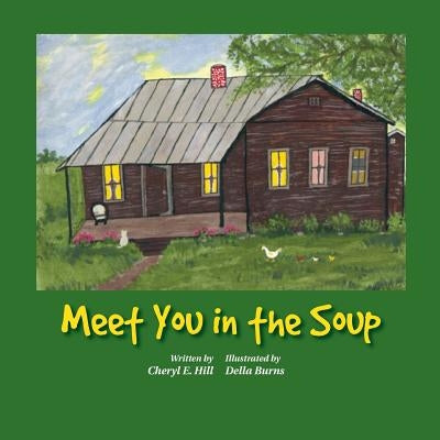 Meet You in the Soup by Hill, Cheryl E.