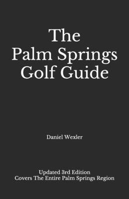 The Palm Springs Golf Guide by Wexler, Daniel