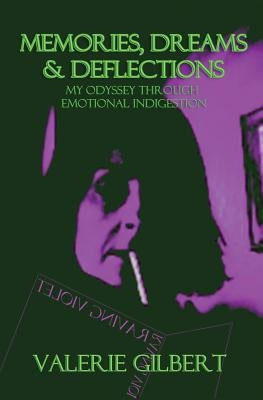 Memories, Dreams & Deflections: My Odyssey Through Emotional Indigestion by Gilbert, Valerie