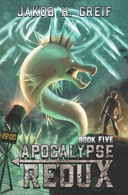 Apocalypse Redux - Book 5: A LitRPG Time Regression Adventure by Greif, Jakob H.