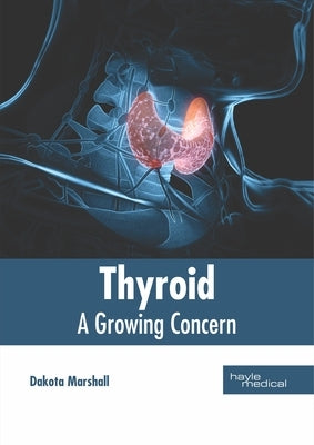 Thyroid: A Growing Concern by Marshall, Dakota
