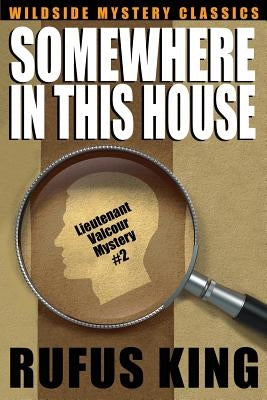 Somewhere in This House: A Lt. Valcour Mystery by King, Rufus