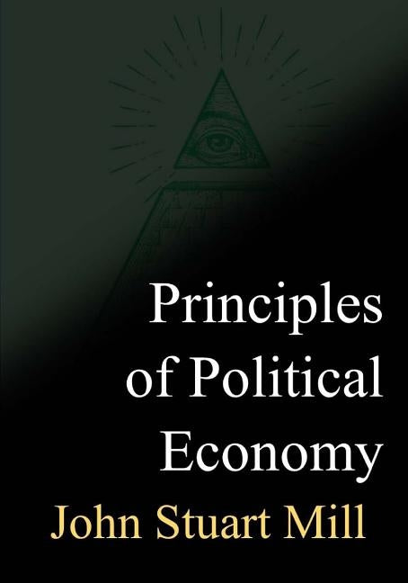 Principles of Political Economy by Mill, John Stuart