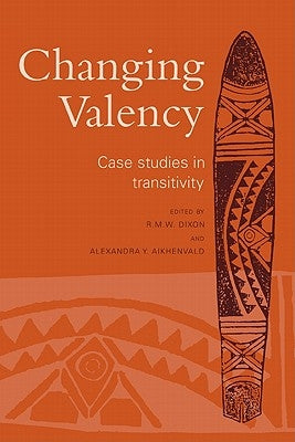 Changing Valency: Case Studies in Transitivity by Dixon, R. M. W.