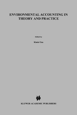Environmental Accounting in Theory and Practice by Uno, K.