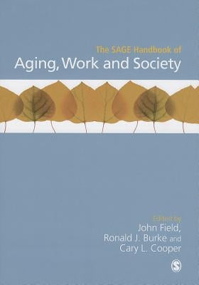 The SAGE Handbook of Aging, Work and Society by Field, John