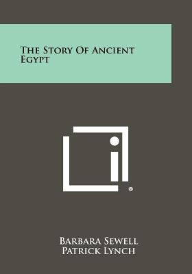 The Story of Ancient Egypt by Sewell, Barbara