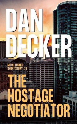 The Hostage Negotiator by Decker, Dan