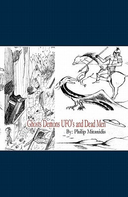 Ghosts Demons UFO's and Dead Men by Mitanidis, Philip