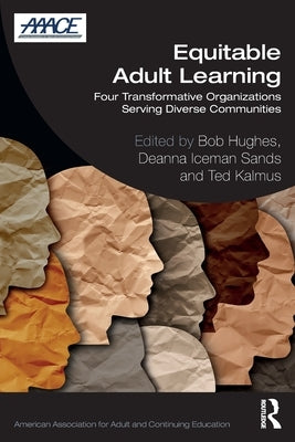 Equitable Adult Learning: Four Transformative Organizations Serving Diverse Communities by Hughes, Bob