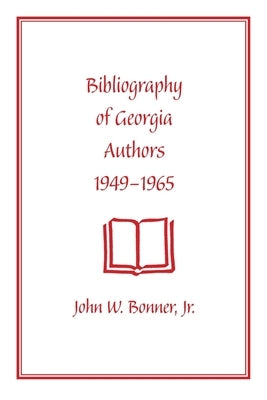 Bibliography of Georgia Authors, 1949-1965 by Bonner, John W.