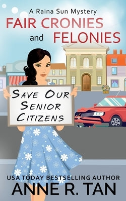 Fair Cronies and Felonies: A Raina Sun Mystery: A Chinese Cozy Mystery by Tan, Anne R.