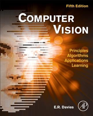 Computer Vision: Principles, Algorithms, Applications, Learning by Davies, E. R.